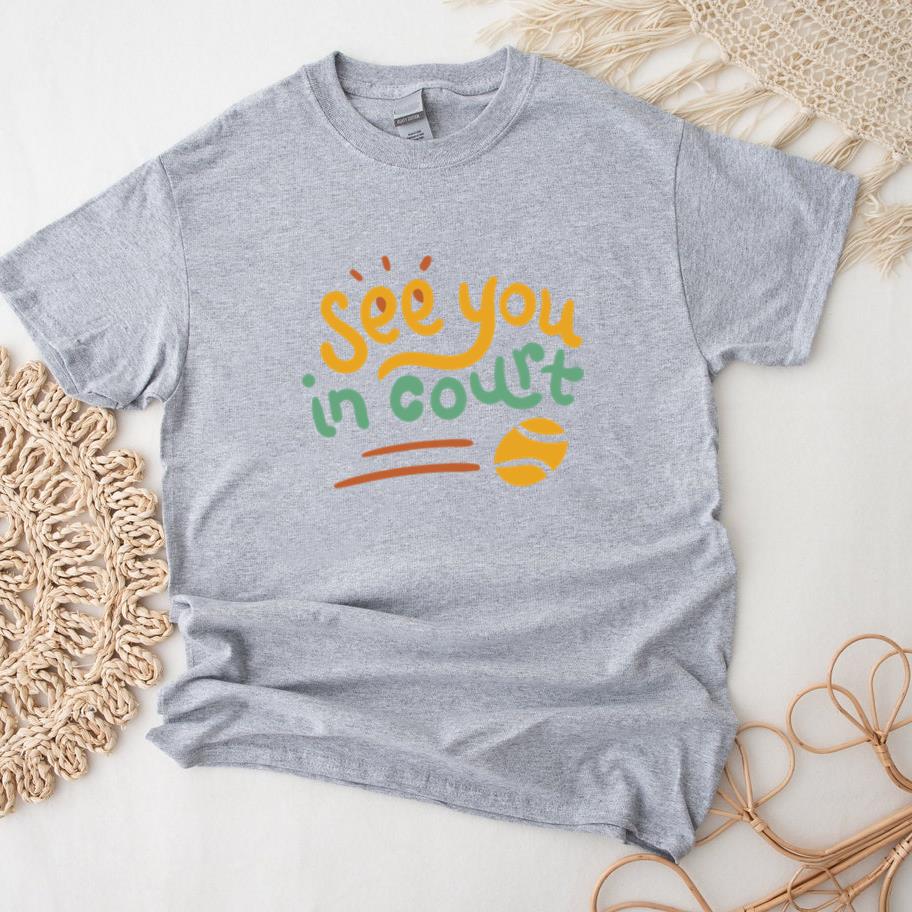 See You In Court Tennis Quote T-Shirt